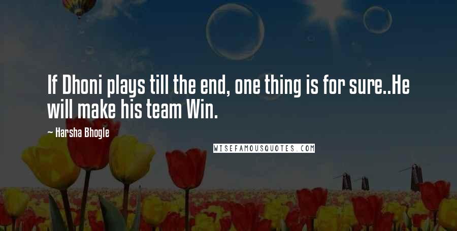 Harsha Bhogle Quotes: If Dhoni plays till the end, one thing is for sure..He will make his team Win.