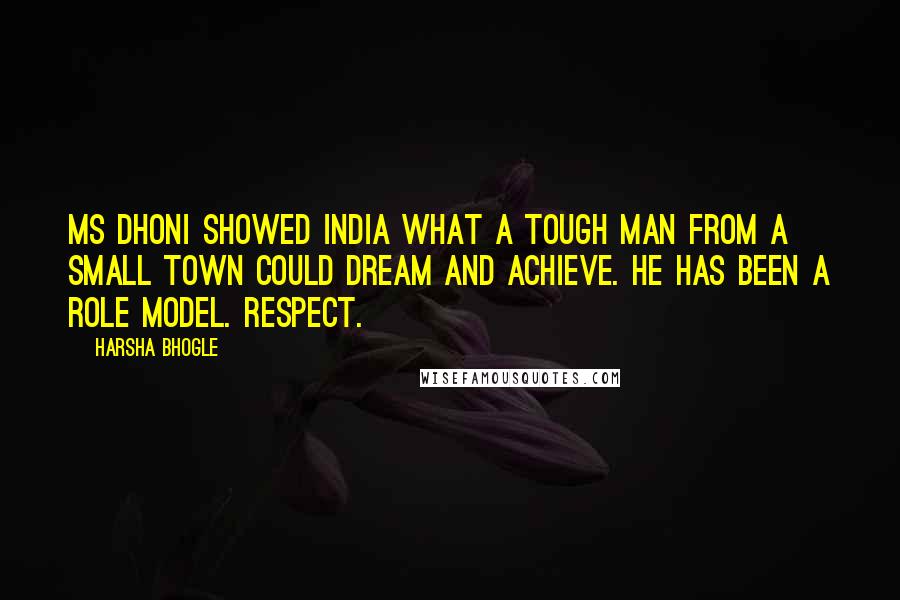Harsha Bhogle Quotes: MS Dhoni showed India what a tough man from a small town could dream and achieve. He has been a role model. Respect.