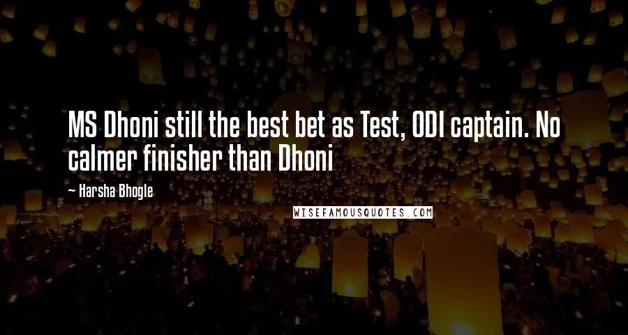 Harsha Bhogle Quotes: MS Dhoni still the best bet as Test, ODI captain. No calmer finisher than Dhoni