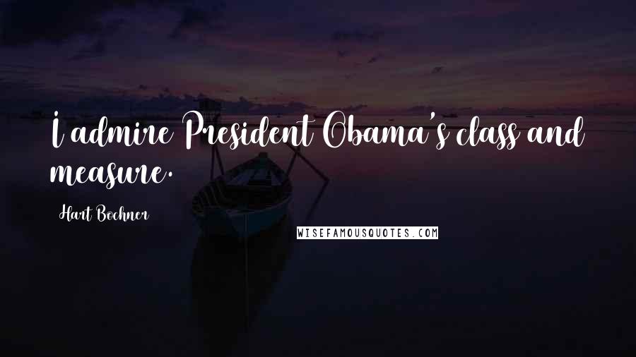Hart Bochner Quotes: I admire President Obama's class and measure.