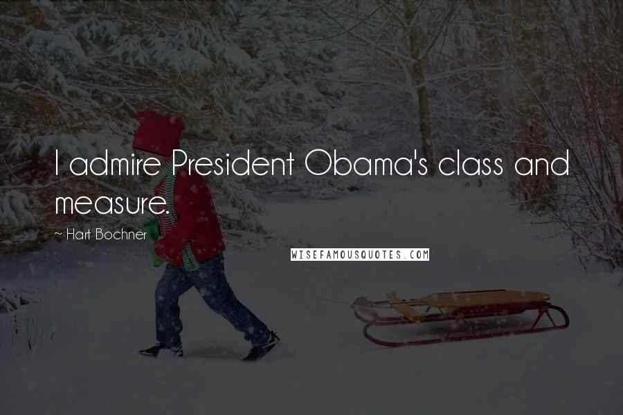 Hart Bochner Quotes: I admire President Obama's class and measure.