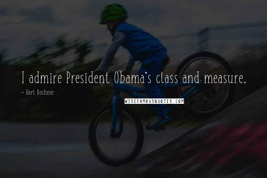 Hart Bochner Quotes: I admire President Obama's class and measure.