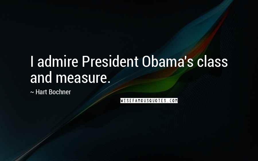 Hart Bochner Quotes: I admire President Obama's class and measure.