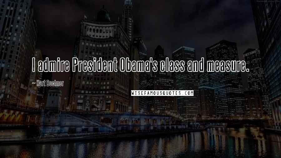 Hart Bochner Quotes: I admire President Obama's class and measure.
