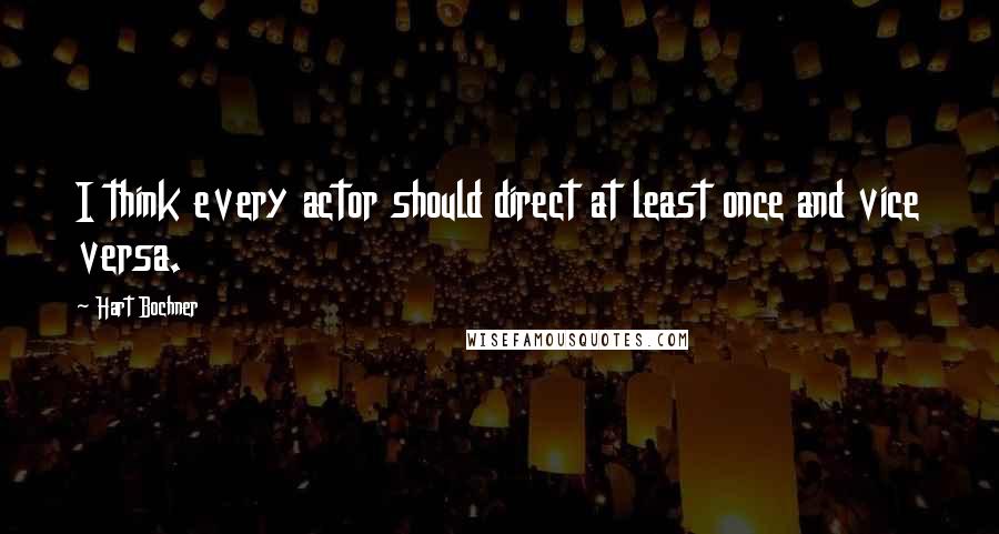 Hart Bochner Quotes: I think every actor should direct at least once and vice versa.