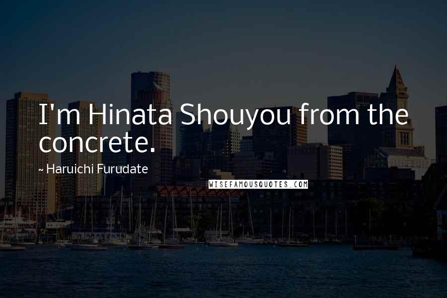 Haruichi Furudate Quotes: I'm Hinata Shouyou from the concrete.