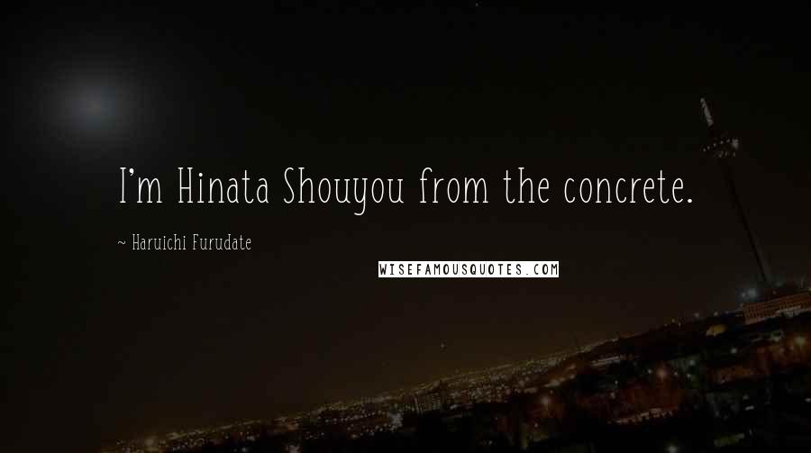 Haruichi Furudate Quotes: I'm Hinata Shouyou from the concrete.