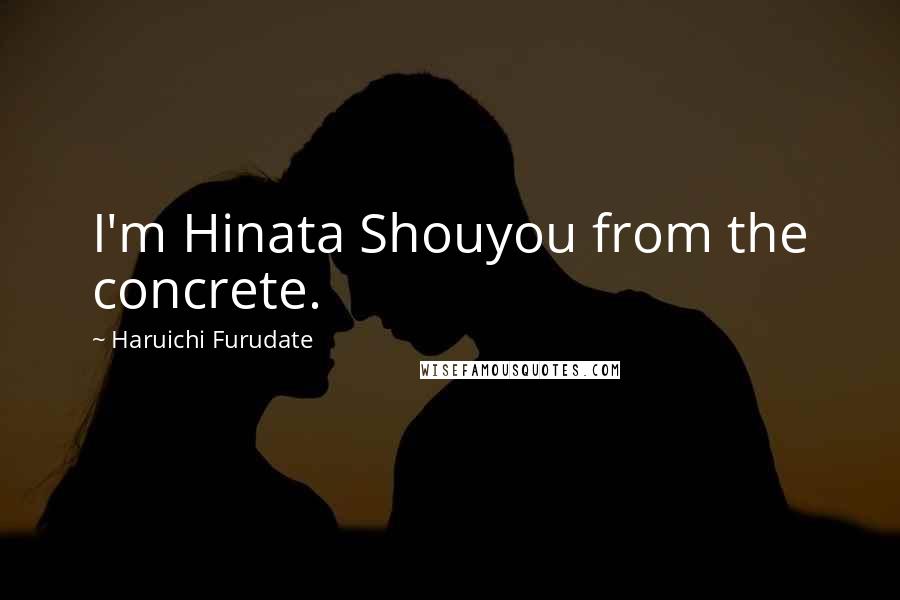 Haruichi Furudate Quotes: I'm Hinata Shouyou from the concrete.