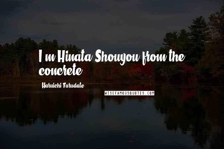 Haruichi Furudate Quotes: I'm Hinata Shouyou from the concrete.