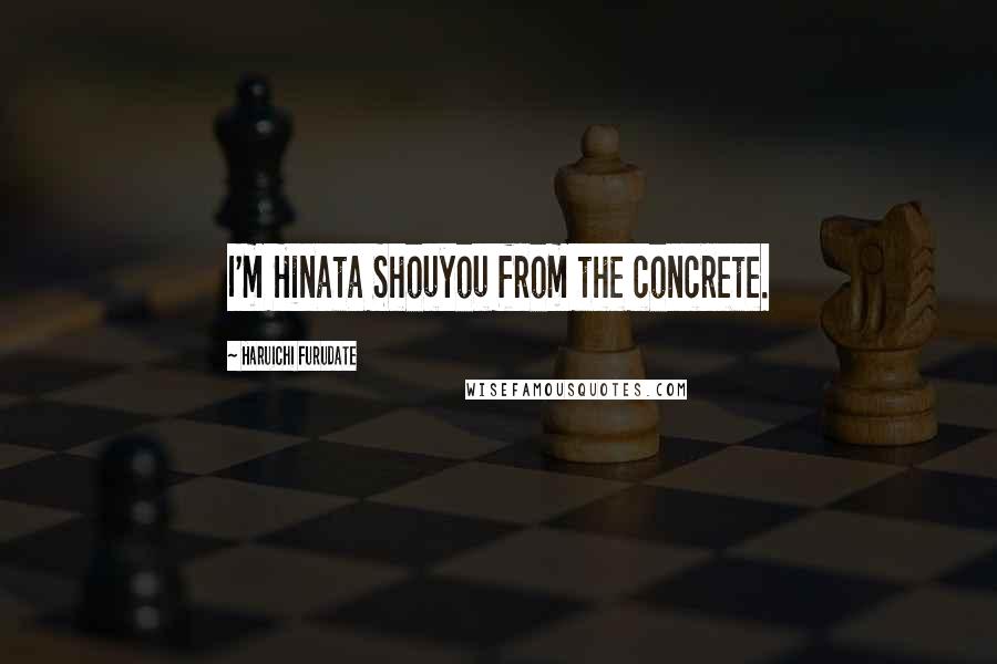 Haruichi Furudate Quotes: I'm Hinata Shouyou from the concrete.