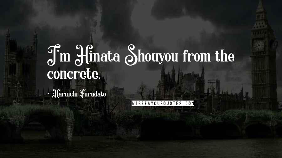 Haruichi Furudate Quotes: I'm Hinata Shouyou from the concrete.