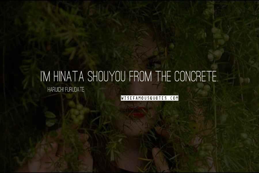 Haruichi Furudate Quotes: I'm Hinata Shouyou from the concrete.