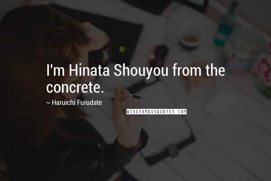 Haruichi Furudate Quotes: I'm Hinata Shouyou from the concrete.