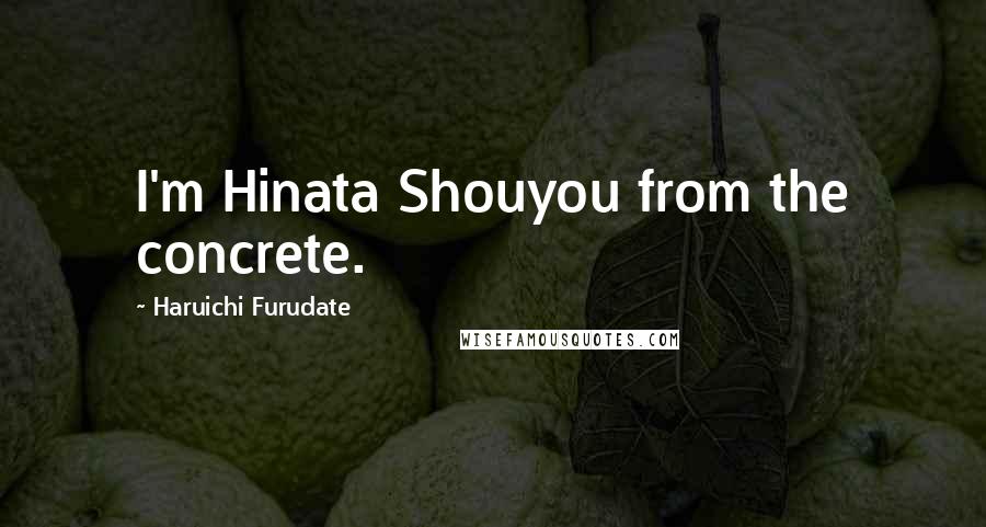 Haruichi Furudate Quotes: I'm Hinata Shouyou from the concrete.