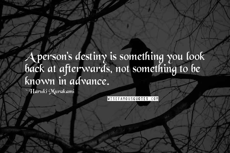 Haruki Murakami Quotes: A person's destiny is something you look back at afterwards, not something to be known in advance.