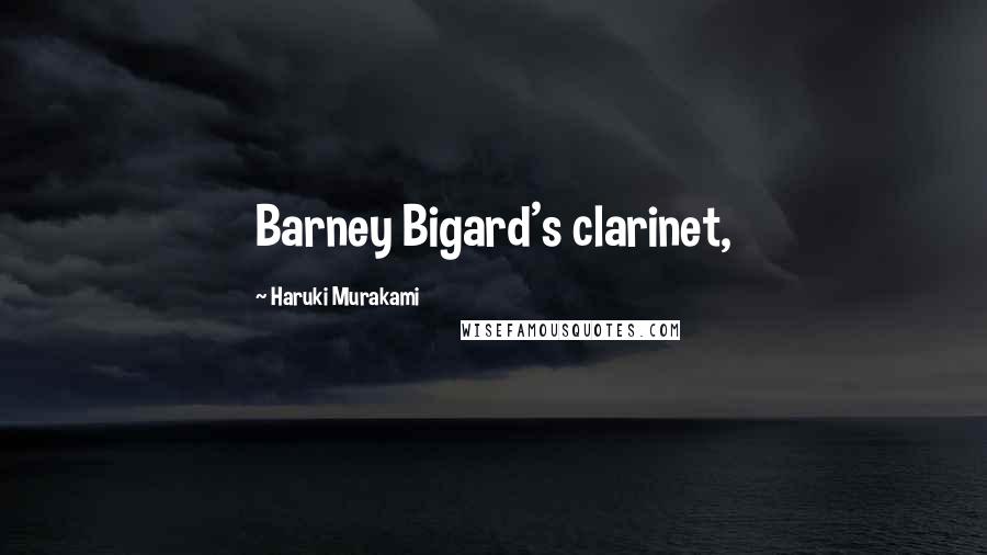 Haruki Murakami Quotes: Barney Bigard's clarinet,