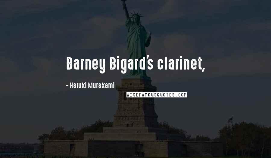 Haruki Murakami Quotes: Barney Bigard's clarinet,