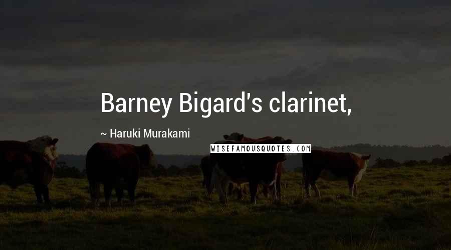 Haruki Murakami Quotes: Barney Bigard's clarinet,