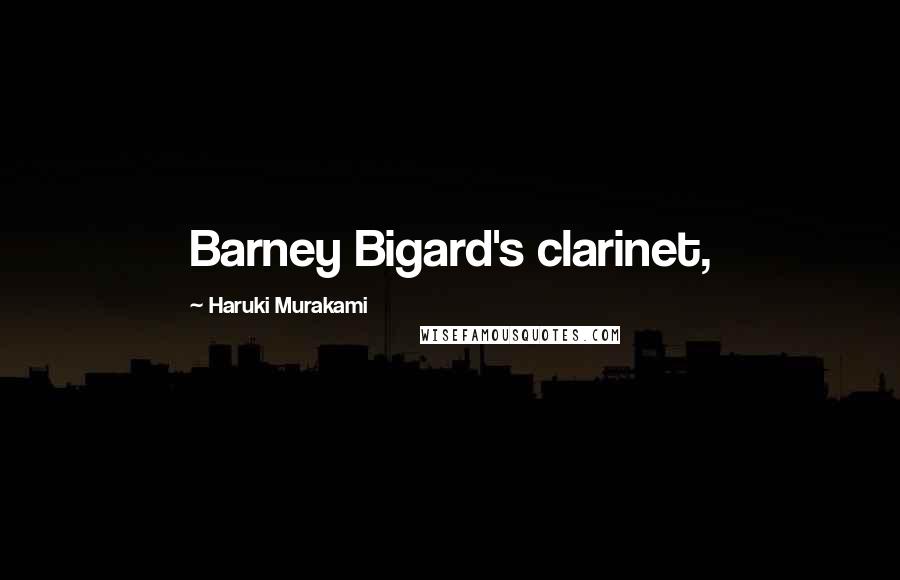 Haruki Murakami Quotes: Barney Bigard's clarinet,