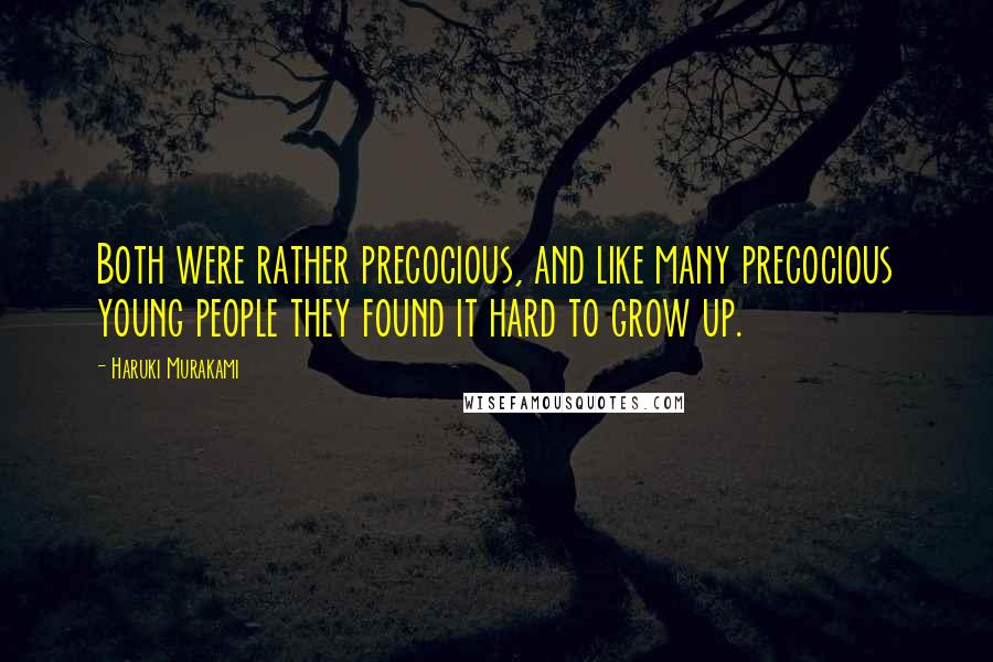 Haruki Murakami Quotes: Both were rather precocious, and like many precocious young people they found it hard to grow up.