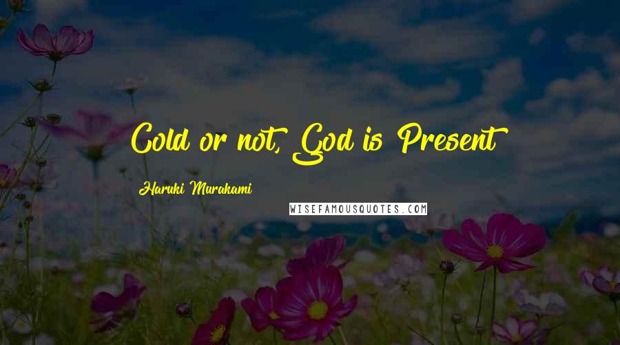 Haruki Murakami Quotes: Cold or not, God is Present