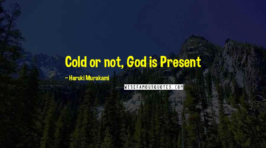 Haruki Murakami Quotes: Cold or not, God is Present