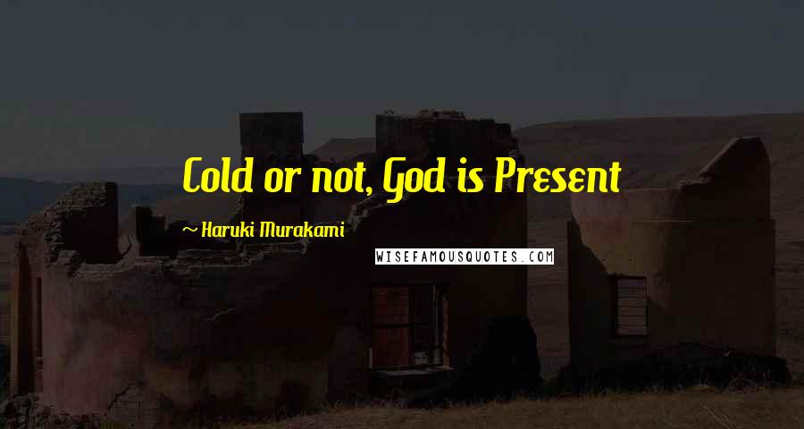 Haruki Murakami Quotes: Cold or not, God is Present