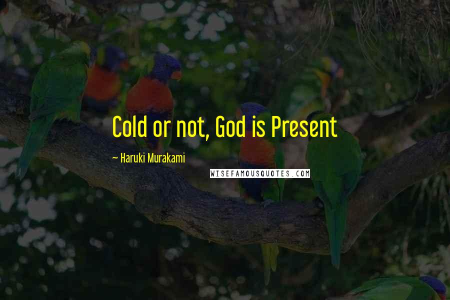 Haruki Murakami Quotes: Cold or not, God is Present