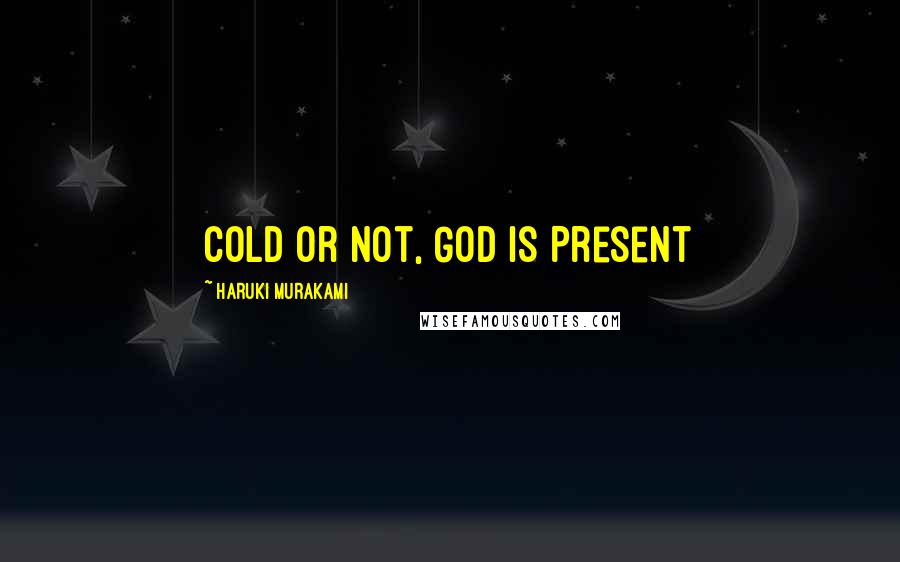 Haruki Murakami Quotes: Cold or not, God is Present