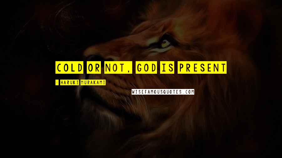 Haruki Murakami Quotes: Cold or not, God is Present