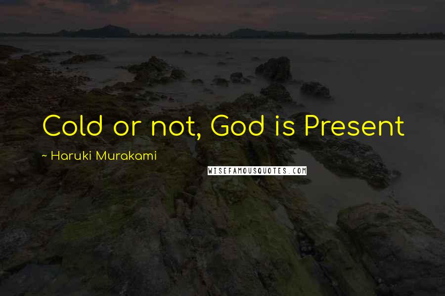 Haruki Murakami Quotes: Cold or not, God is Present