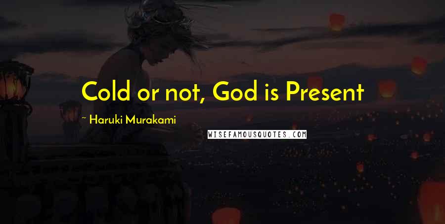 Haruki Murakami Quotes: Cold or not, God is Present