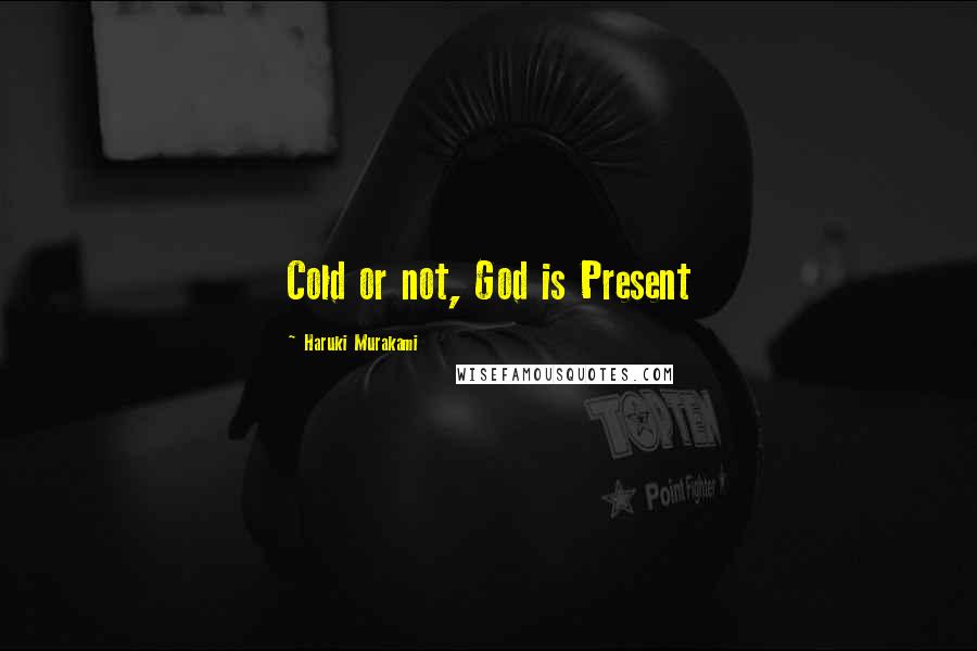 Haruki Murakami Quotes: Cold or not, God is Present