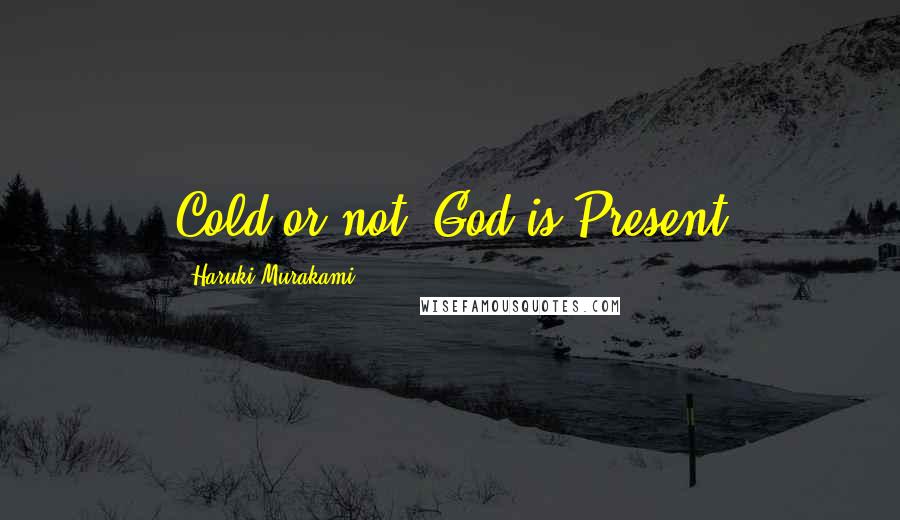 Haruki Murakami Quotes: Cold or not, God is Present