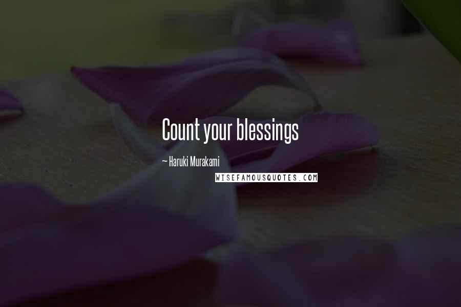 Haruki Murakami Quotes: Count your blessings