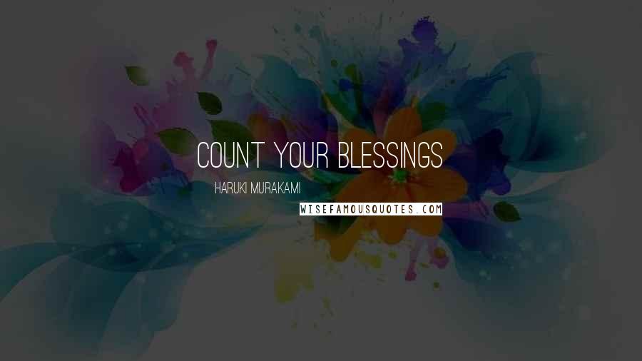 Haruki Murakami Quotes: Count your blessings