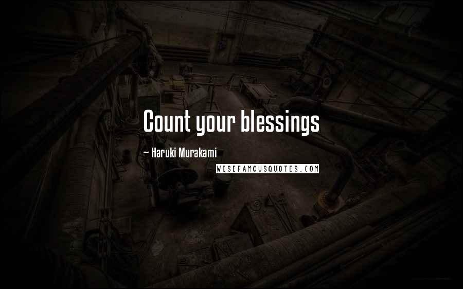 Haruki Murakami Quotes: Count your blessings