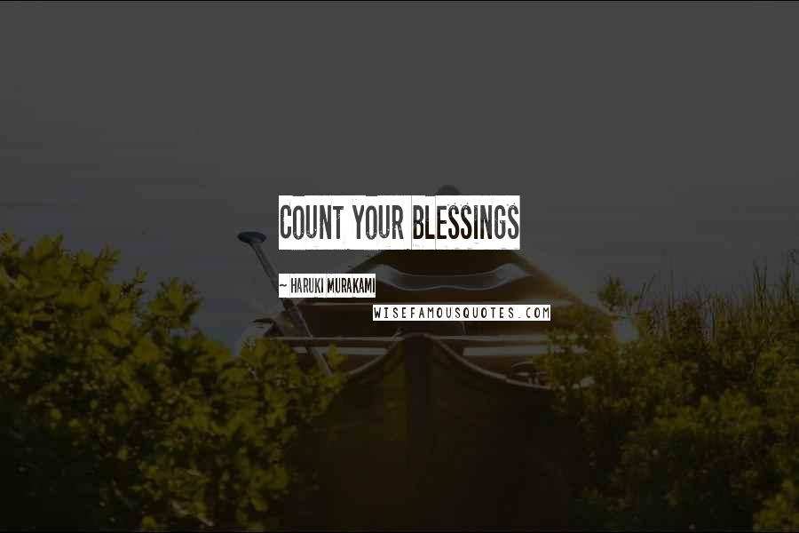 Haruki Murakami Quotes: Count your blessings