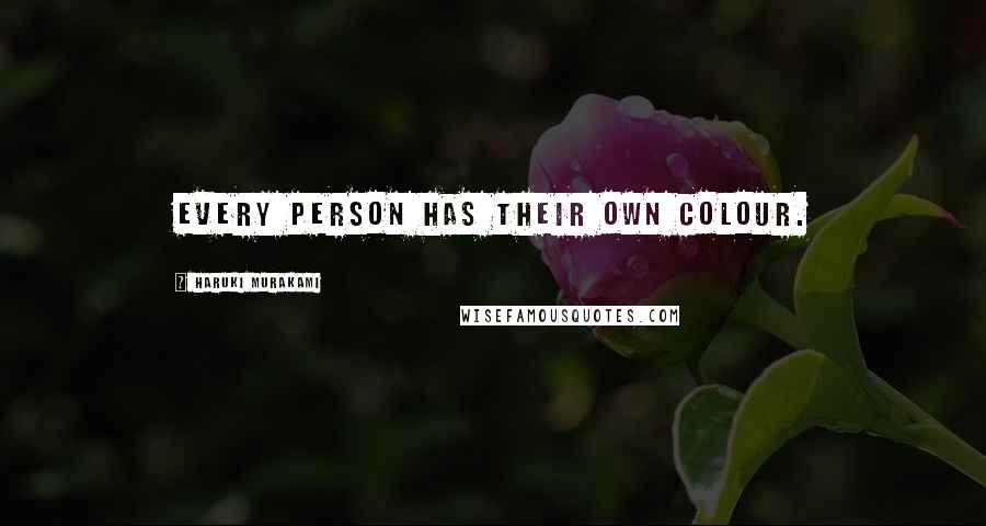 Haruki Murakami Quotes: Every person has their own colour.