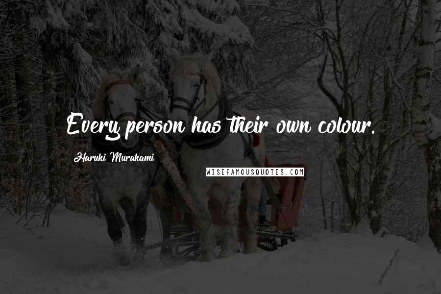 Haruki Murakami Quotes: Every person has their own colour.