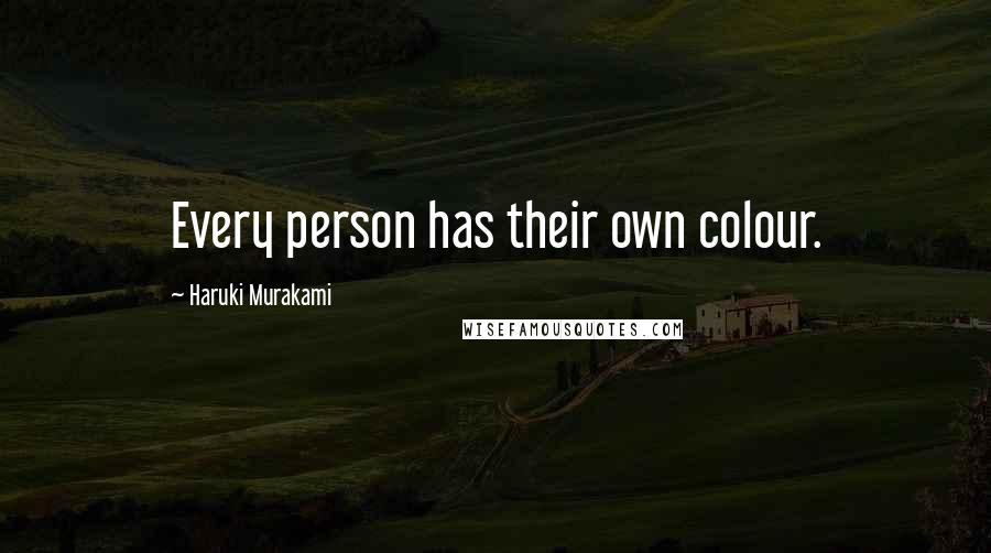 Haruki Murakami Quotes: Every person has their own colour.