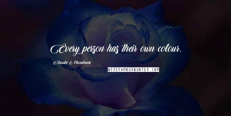 Haruki Murakami Quotes: Every person has their own colour.