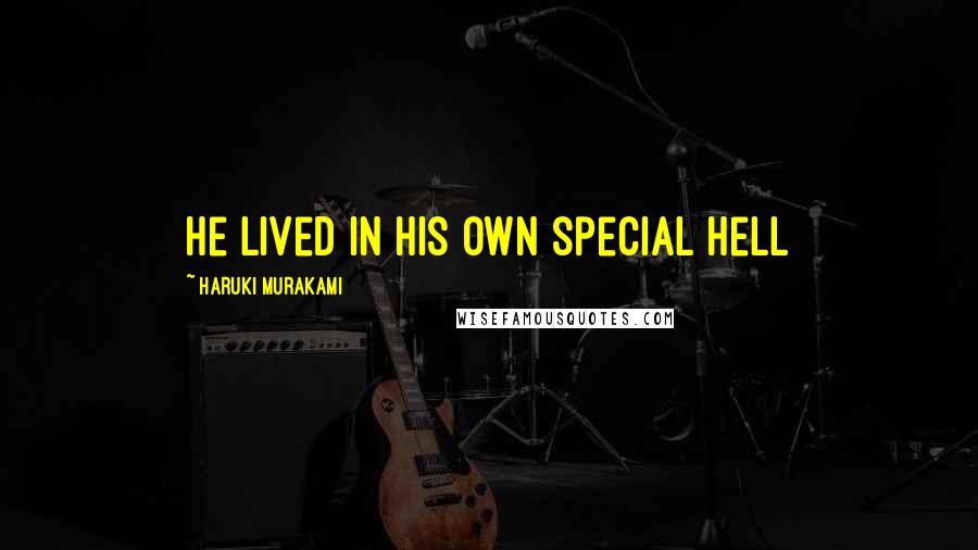 Haruki Murakami Quotes: He lived in his own special hell