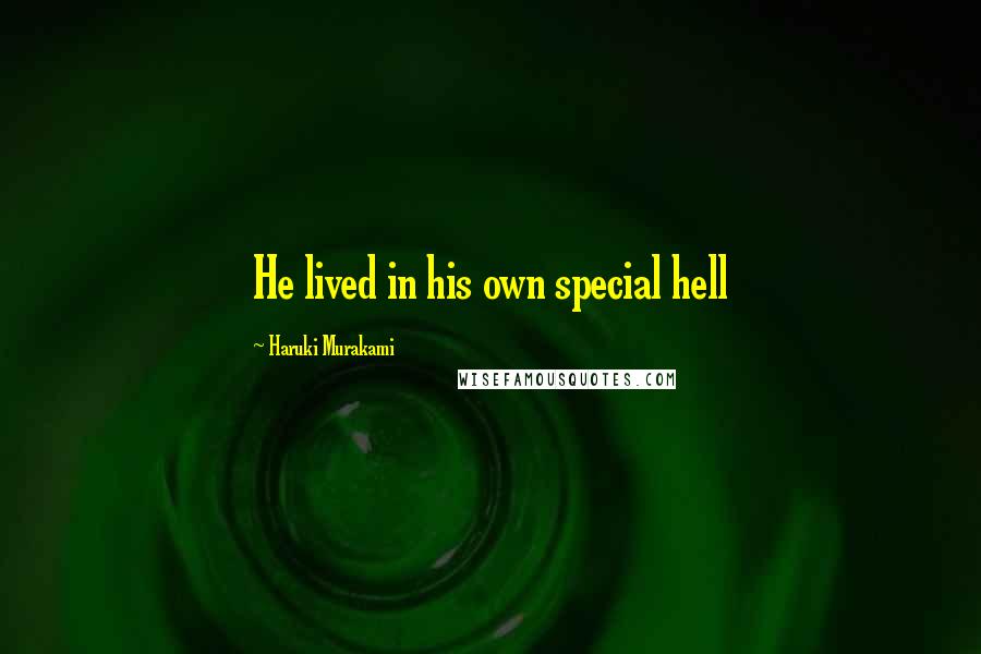 Haruki Murakami Quotes: He lived in his own special hell