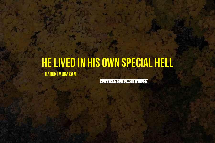 Haruki Murakami Quotes: He lived in his own special hell