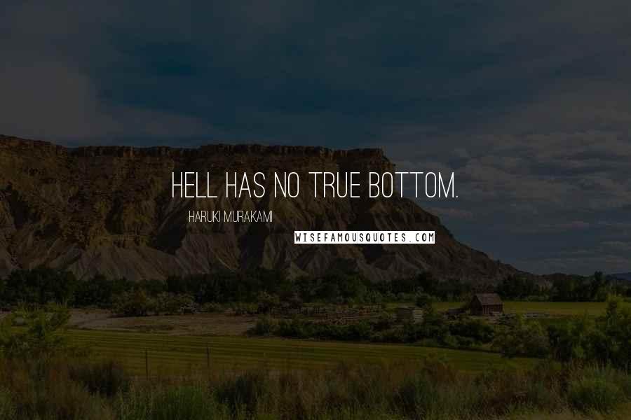 Haruki Murakami Quotes: Hell has no true bottom.