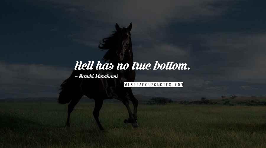 Haruki Murakami Quotes: Hell has no true bottom.