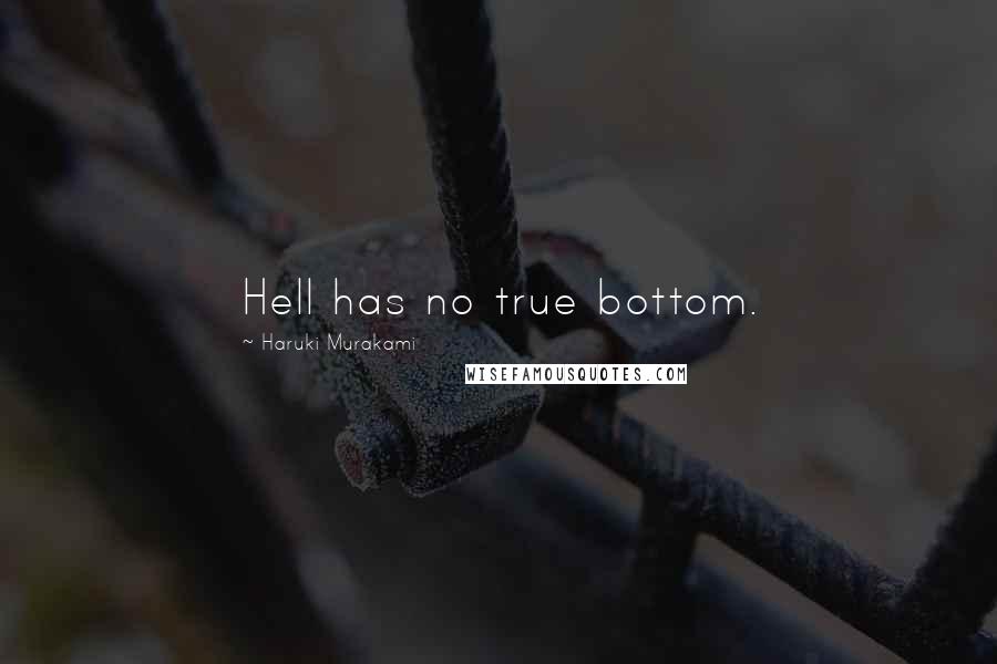 Haruki Murakami Quotes: Hell has no true bottom.