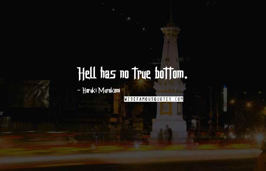 Haruki Murakami Quotes: Hell has no true bottom.
