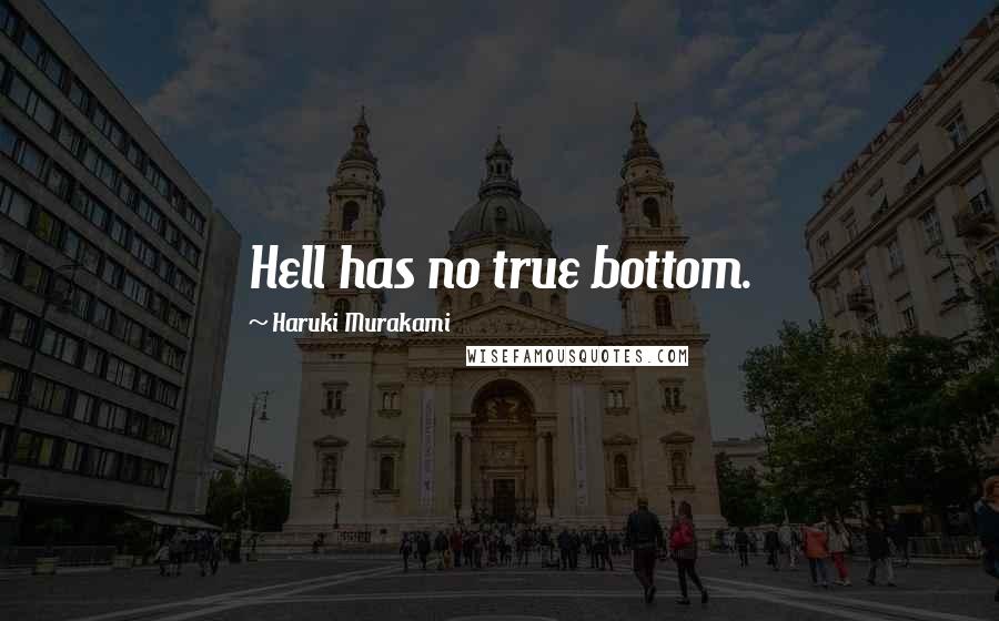 Haruki Murakami Quotes: Hell has no true bottom.